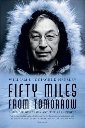 Fifty Miles from Tomorrow: A Memoir of Alaska and the Real People de William L. Iggiagruk Hensley