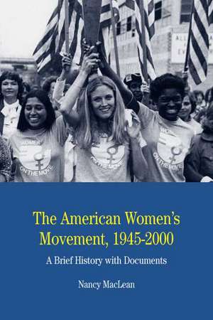 The American Women's Movement, 1945-2000: A Brief History with Documents de Nancy MacLean