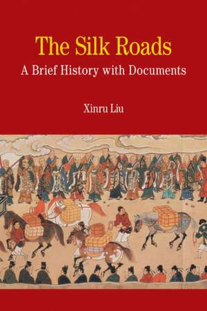 The Silk Roads: A Brief History with Documents de Xinru Liu