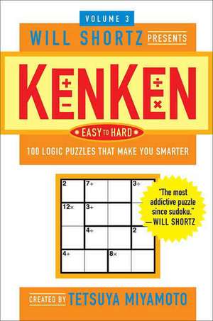 Will Shortz Presents Kenken Easy to Hard, Volume 3: 100 Logic Puzzles That Make You Smarter de Tetsuya Miyamoto