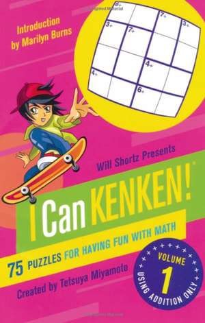 Will Shortz Presents I Can Kenken!, Volume 1: 75 Puzzles for Having Fun with Math de Will Shortz