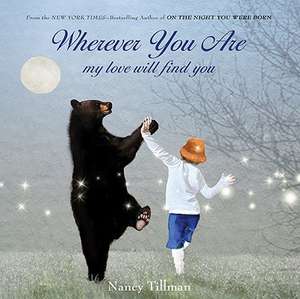 Wherever You Are, My Love Will Find You de Nancy Tillman