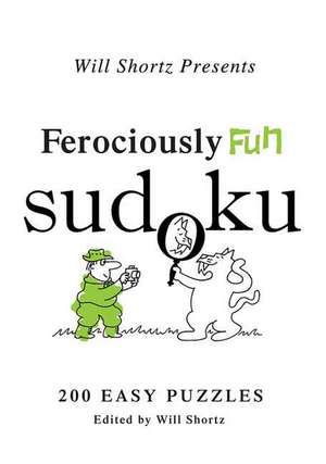 Will Shortz Presents Ferociously Fun Sudoku: 200 Easy Puzzles de Will Shortz