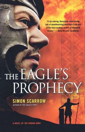 The Eagle's Prophecy: A Novel of the Roman Army de Simon Scarrow