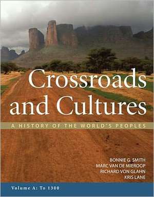 Crossroads and Cultures, Volume A: A History of the World's Peoples de Bonnie G. Smith