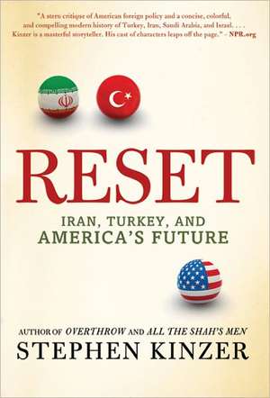 Reset: Iran, Turkey, and America's Future de Stephen Kinzer