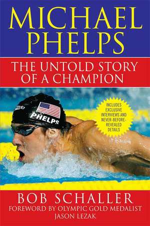 Michael Phelps: The Untold Story of a Champion de Bob Schaller