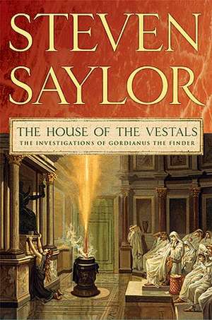 The House of the Vestals: The Investigations of Gordianus the Finder de Steven Saylor