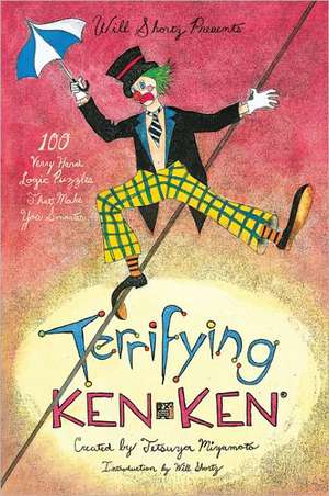 Will Shortz Presents Terrifying Kenken: 100 Very Hard Logic Puzzles That Make You Smarter de Tetsuya Miyamoto