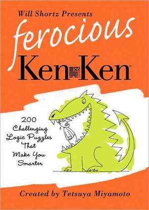 Will Shortz Presents Ferocious KenKen: 200 Challenging Logic Puzzles That Make You Smarter de Tetsuya Miyamoto