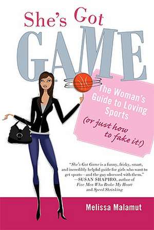 She's Got Game: The Woman's Guide to Loving Sports (or Just How to Fake It!) de Melissa Malamut