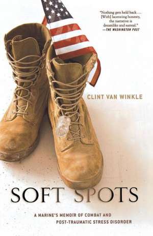 Soft Spots: A Marine's Memoir of Combat and Post-Traumatic Stress Disorder de Clint Van Winkle