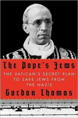 The Pope's Jews: The Vatican's Secret Plan to Save Jews from the Nazis de Gordon Thomas