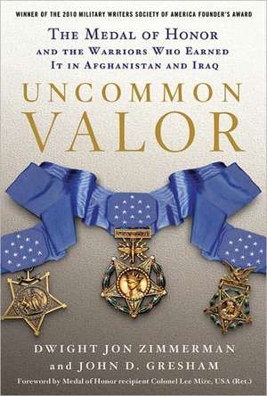 Uncommon Valor: The Medal of Honor and the Warriors Who Earned It in Afghanistan and Iraq de Dwight Jon Zimmerman