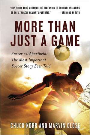 More Than Just a Game: The Most Important Soccer Story Ever Told de Chuck Korr