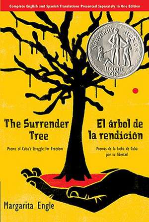 The Surrender Tree/El Arbol de La Rendicion: Poems of Cuba's Struggle for Freedom/Poemas de La Lucha de Cuba Por Su Libertad de Margarita Engle