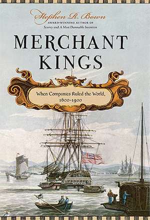 Merchant Kings: When Companies Ruled the World, 1600-1900 de Stephen R. Bown