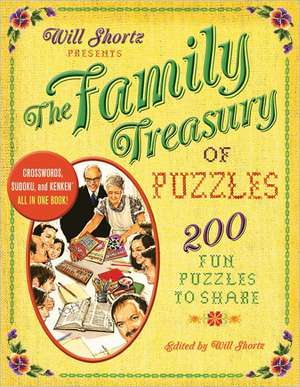 Will Shortz Presents the Family Treasury of Puzzles: 300 Fun Puzzles to Share de Will Shortz