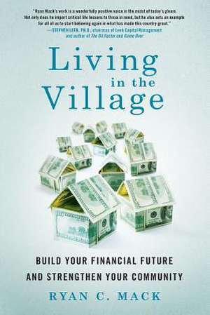 Living in the Village: Build Your Financial Future and Strengthen Your Community de Ryan C. Mack