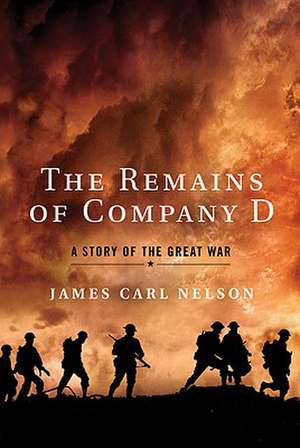 The Remains of Company D: A Story of the Great War de James Carl Nelson