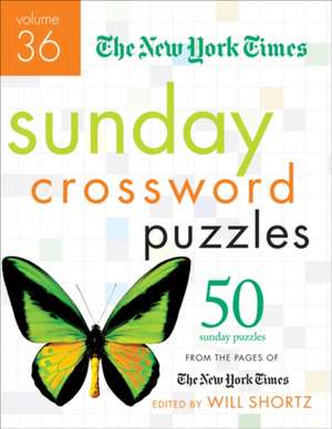 The New York Times Sunday Crossword Puzzles, Volume 36: 50 Sunday Puzzles from the Pages of the New York Times de Will Shortz