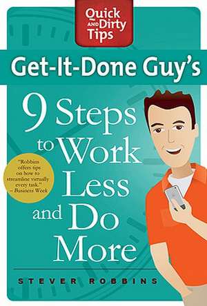 Get-It-Done Guy's 9 Steps to Work Less and Do More de Steve Robbins