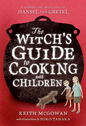 The Witch's Guide to Cooking with Children de Keith McGowan