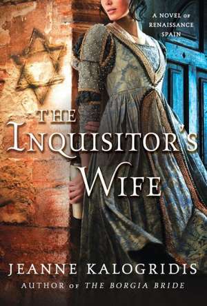 The Inquisitor's Wife: A Novel of Renaissance Spain de Jeanne Kalogridis