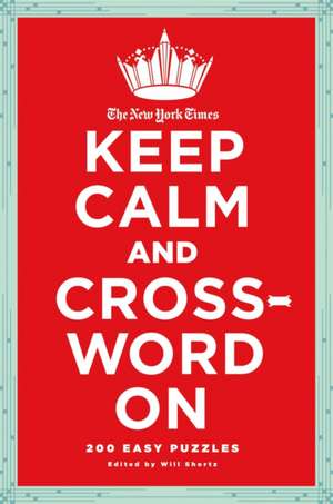 The New York Times Keep Calm and Crossword on: 200 Easy Puzzles de Will Shortz