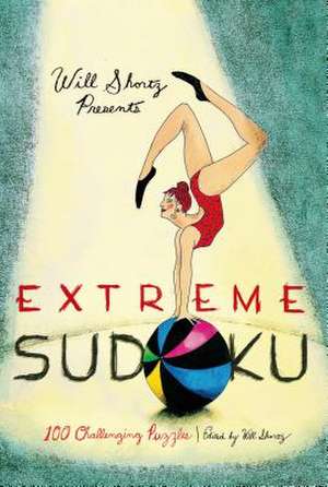 Will Shortz Presents Extreme Sudoku: 100 Challenging Puzzles de Will Shortz