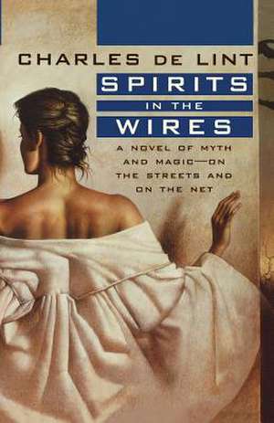 Spirits in the Wires de Charles de Lint