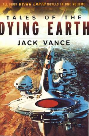 Tales of the Dying Earth: Including 'The Dying Earth, ' 'The Eyes of the Overworld, ' 'Cugel's Saga, ' and 'Rhialto the Marvellous' de Jack Vance