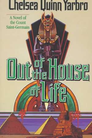 Out of the House of Life: A Novel of the Count Saint-Germain de Chelsea Quinn Yarbro