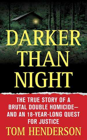 Darker Than Night: The True Story of a Brutal Double Homicide and an 18-Year Long Quest for Justice de Tom Henderson