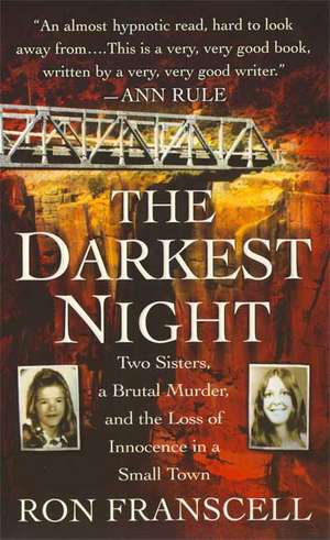 The Darkest Night: Two Sisters, a Brutal Murder, and the Loss of Innocence in a Small Town de Ron Franscell