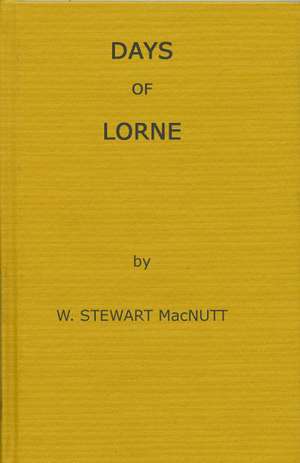 Days of Lorne de W. Stewart Macnutt