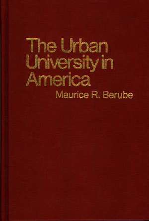 The Urban University in America de Maurice R. Berube