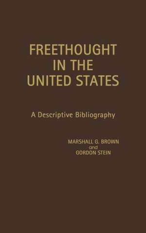 Freethought in the United States: A Descriptive Bibliography de Marshall G. Brown