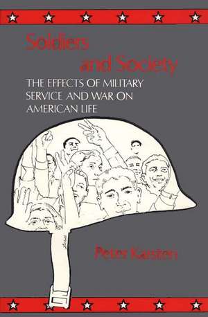 Soldiers and Society: The Effects of Military Service and War on American Life de Peter Karsten