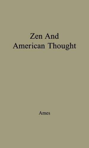 Zen and American Thought.: An Historical and Integrated Analysis Through 1948 de Van Meter Ames