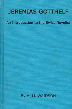 Jeremias Gotthelf: An Introduction to the Swiss Novelist de H. M. Waidson