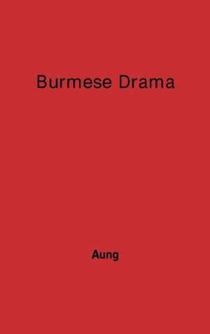 Burmese Drama: A Study, with Translations of Burmese Plays de U. Htin Aung