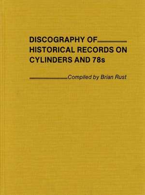 Discography of Historical Records on Cylinders and 78s. de Brian A. L. Rust