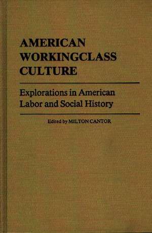 American Workingclass Culture: Explorations in American Labor and Social History de Milton Cantor