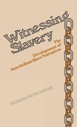 Witnessing Slavery: The Development of Ante-Bellum Slave Narratives de Frances Smith Foster