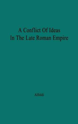 A Conflict of Ideas in the Late Roman Empire: The Clash Between the Senate and Valentinian I de Andreas Alfoldi