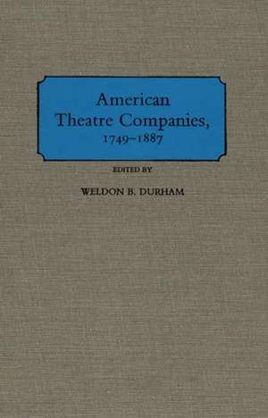 American Theatre Companies, 1749-1887 de Weldon B. Durham