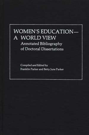 Women's Education, a World View: Annotated Bibliography of Doctoral Dissertations de Franklin Parker