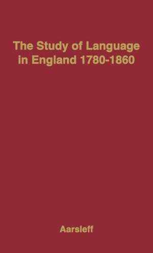 The Study of Language in England, 1780$1860. de Hans Aarsleff