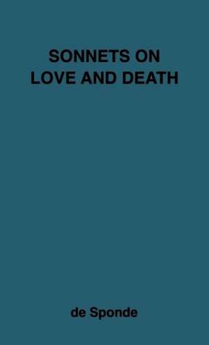 Sonnets on Love and Death de Jean de Sponde